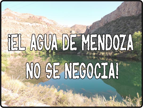 El agua de Mendoza no se negocia